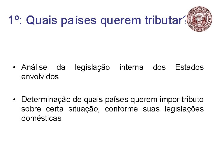 1º: Quais países querem tributar? • Análise da envolvidos legislação interna dos Estados •