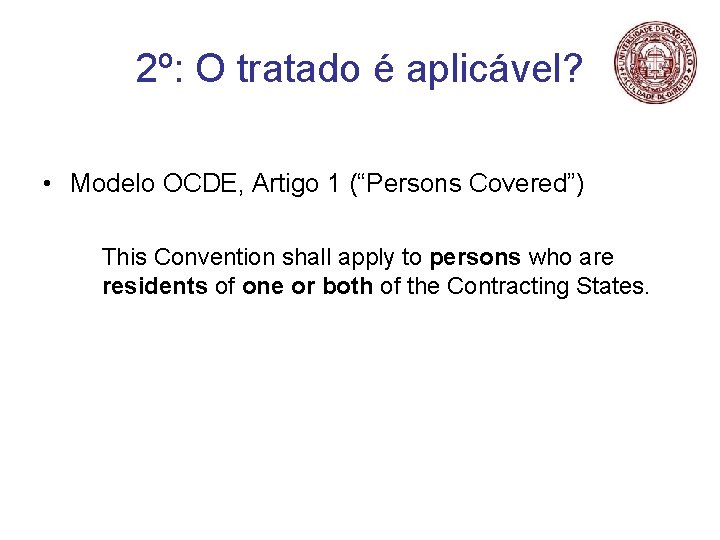 2º: O tratado é aplicável? • Modelo OCDE, Artigo 1 (“Persons Covered”) This Convention