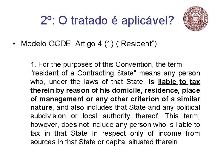 2º: O tratado é aplicável? • Modelo OCDE, Artigo 4 (1) (“Resident”) 1. For