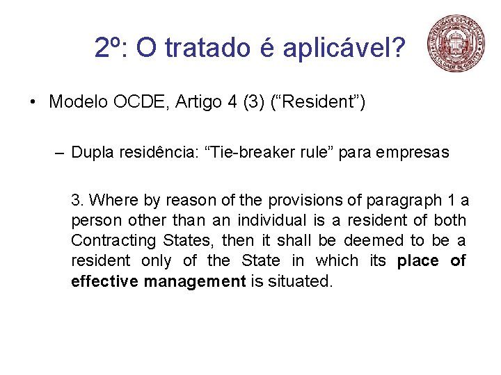 2º: O tratado é aplicável? • Modelo OCDE, Artigo 4 (3) (“Resident”) – Dupla
