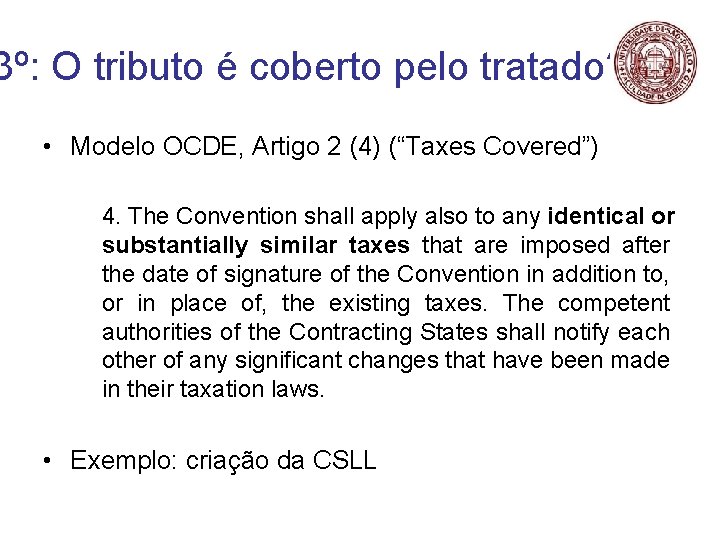 3º: O tributo é coberto pelo tratado? • Modelo OCDE, Artigo 2 (4) (“Taxes