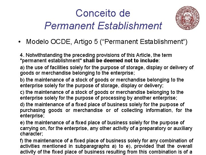 Conceito de Permanent Establishment • Modelo OCDE, Artigo 5 (“Permanent Establishment”) 4. Notwithstanding the