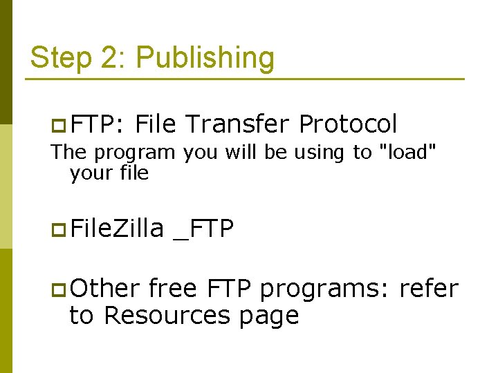 Step 2: Publishing p FTP: File Transfer Protocol The program you will be using