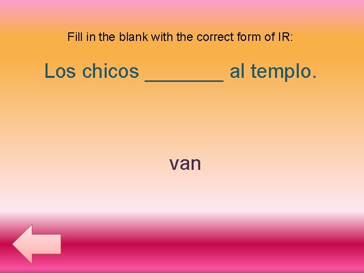 Fill in the blank with the correct form of IR: Los chicos _______ al