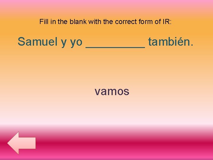 Fill in the blank with the correct form of IR: Samuel y yo _____
