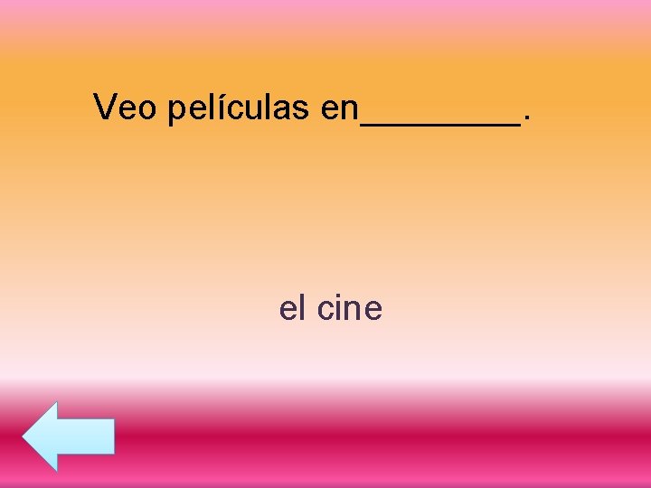 Veo películas en____. el cine 