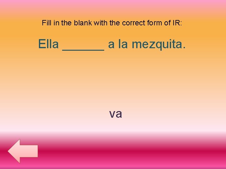 Fill in the blank with the correct form of IR: Ella ______ a la