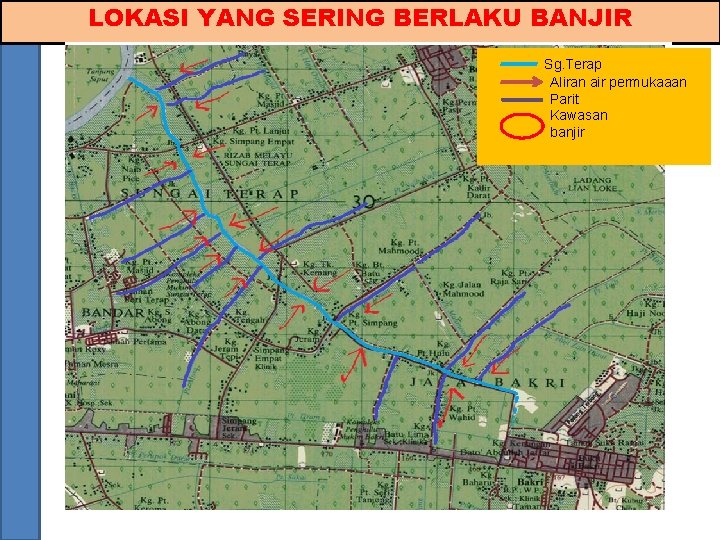 LOKASI YANG SERING BERLAKU BANJIR Sg. Terap Aliran air permukaaan Parit Kawasan banjir 