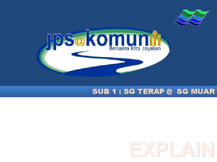 SUB 1 : SG TERAP @ SG MUAR EXPLAIN 