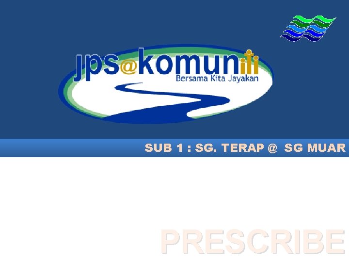 SUB 1 : SG. TERAP @ SG MUAR PRESCRIBE 