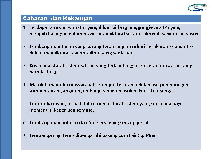 Cabaran dan Kekangan 1. Terdapat struktur-struktur yang diluar bidang tanggungjawab JPS yang menjadi halangan