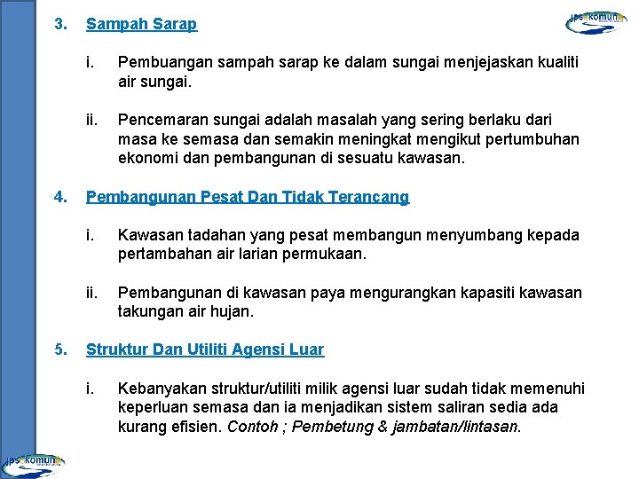 3. 4. 5. Sampah Sarap i. Pembuangan sampah sarap ke dalam sungai menjejaskan kualiti