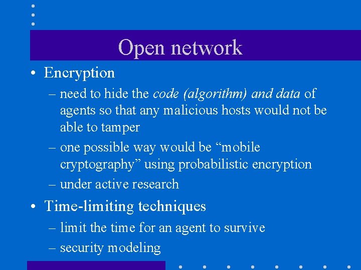 Open network • Encryption – need to hide the code (algorithm) and data of
