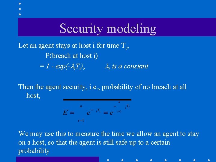 Security modeling Let an agent stays at host i for time Ti, P(breach at