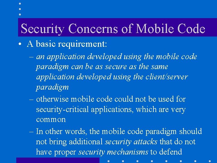 Security Concerns of Mobile Code • A basic requirement: – an application developed using