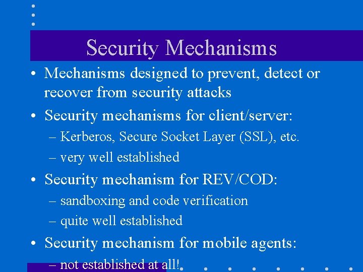 Security Mechanisms • Mechanisms designed to prevent, detect or recover from security attacks •