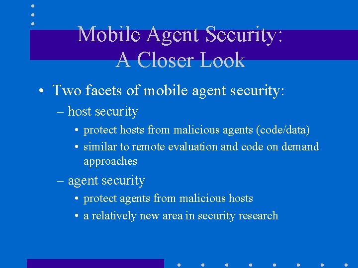 Mobile Agent Security: A Closer Look • Two facets of mobile agent security: –