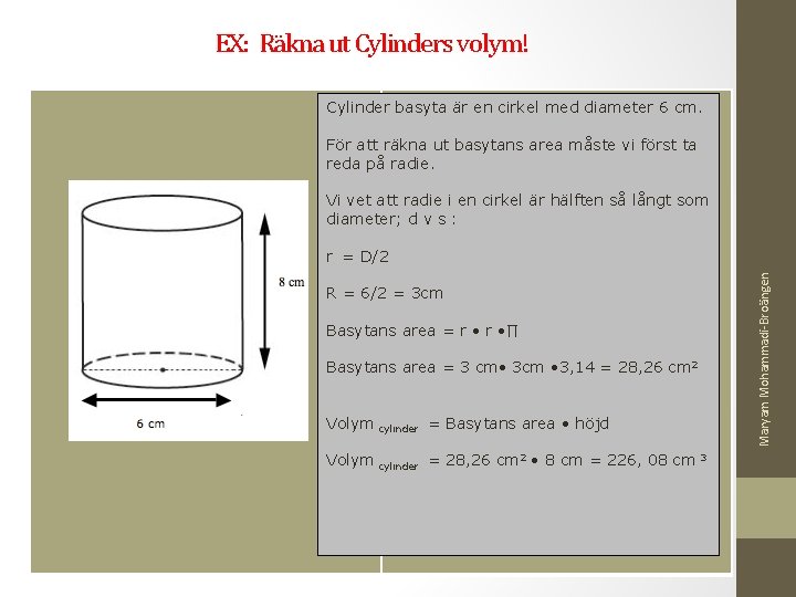 EX: Räkna ut Cylinders volym! Cylinder basyta är en cirkel med diameter 6 cm.