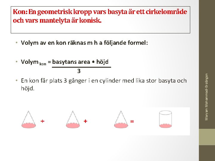  • Volym av en kon räknas m h a följande formel: • Volym