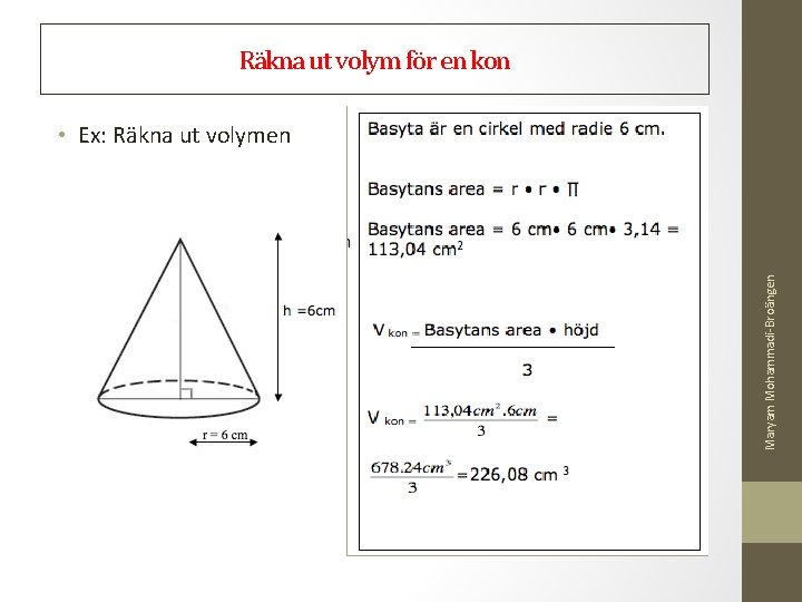 Räkna ut volym för en kon Maryam Mohammadi-Broängen • Ex: Räkna ut volymen 