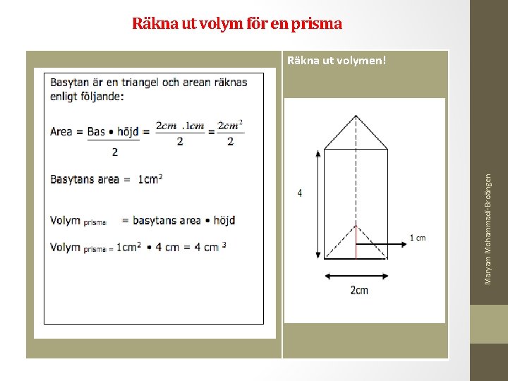 Räkna ut volym för en prisma Maryam Mohammadi-Broängen Räkna ut volymen! 