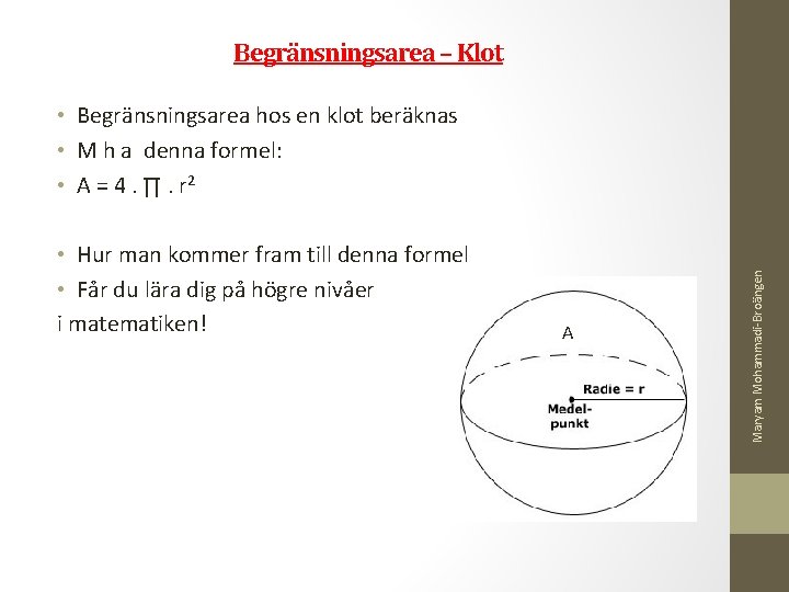  • Begränsningsarea hos en klot beräknas • M h a denna formel: •