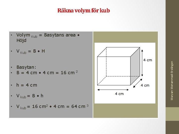 Räkna volym för kub • Volym Kub = Basytans area • Höjd • Basytan: