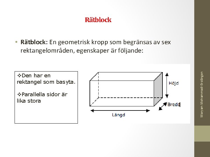 Rätblock Den har en rektangel som basyta. Parallella sidor är lika stora Maryam Mohammadi-Broängen