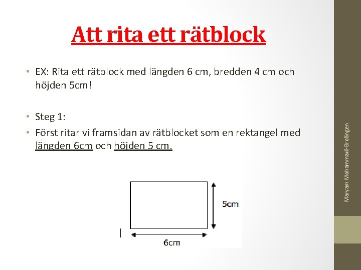  Att rita ett rätblock • Steg 1: • Först ritar vi framsidan av