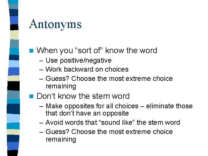 Antonyms n When you “sort of” know the word – Use positive/negative – Work