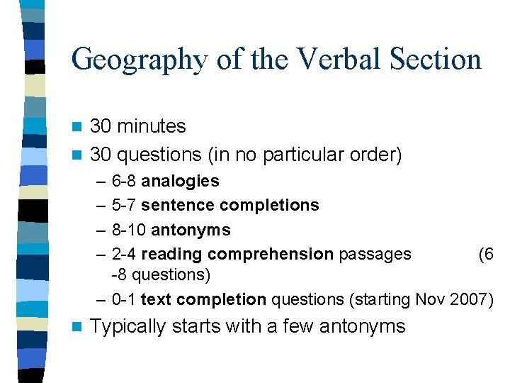 Geography of the Verbal Section 30 minutes n 30 questions (in no particular order)