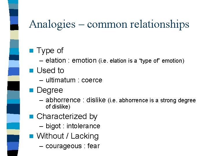 Analogies – common relationships n Type of – elation : emotion (i. e. elation