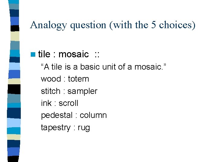 Analogy question (with the 5 choices) n tile : mosaic : : “A tile