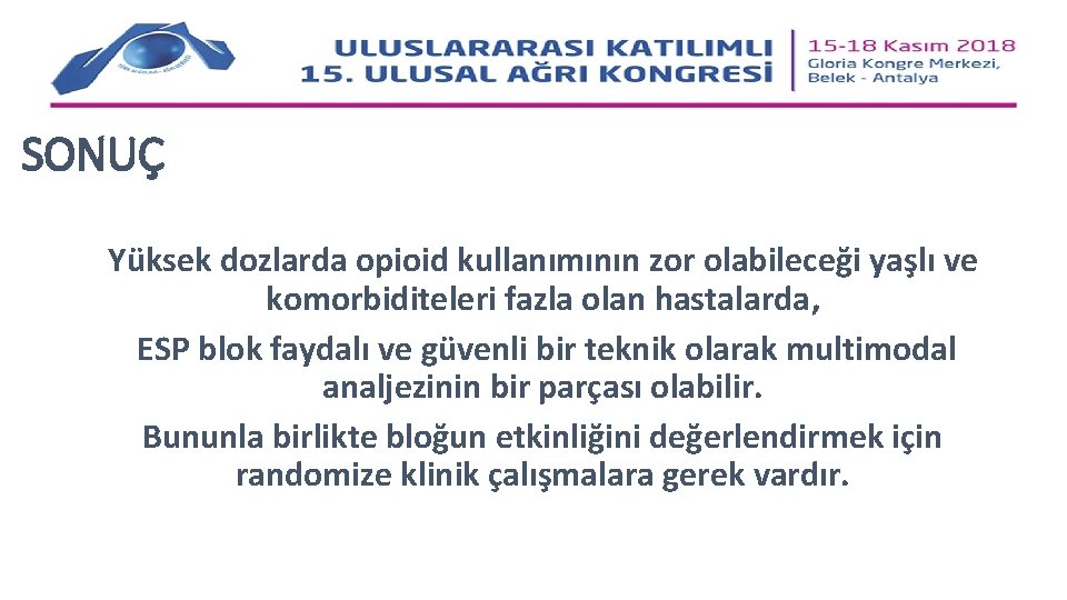 SONUÇ Yüksek dozlarda opioid kullanımının zor olabileceği yaşlı ve komorbiditeleri fazla olan hastalarda, ESP