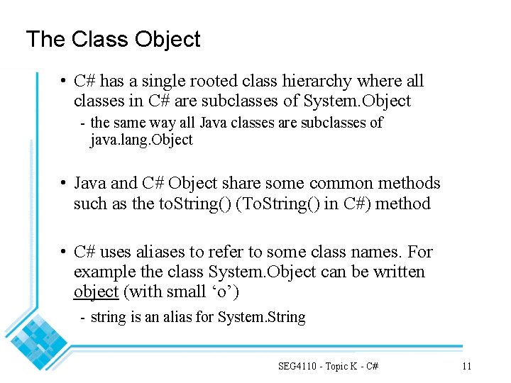 The Class Object • C# has a single rooted class hierarchy where all classes