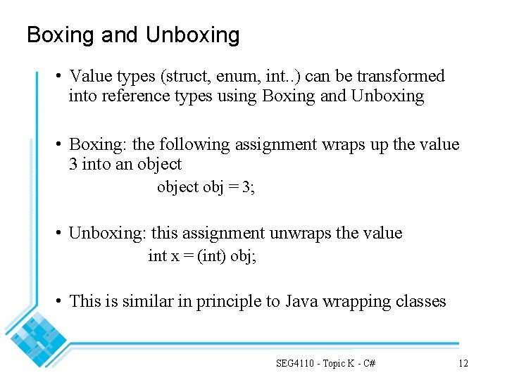 Boxing and Unboxing • Value types (struct, enum, int. . ) can be transformed