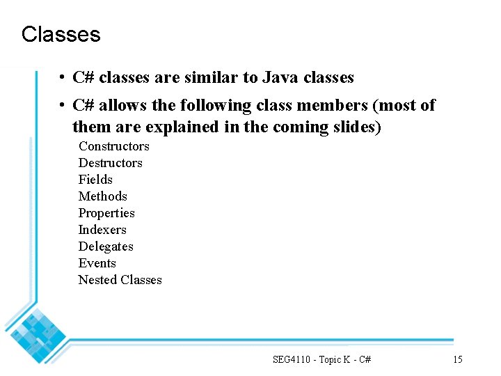 Classes • C# classes are similar to Java classes • C# allows the following