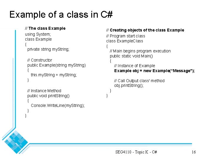 Example of a class in C# // The class Example using System; class Example