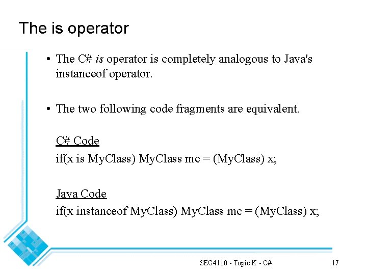 The is operator • The C# is operator is completely analogous to Java's instanceof