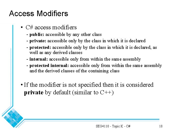 Access Modifiers • C# access modifiers - public: accessible by any other class -