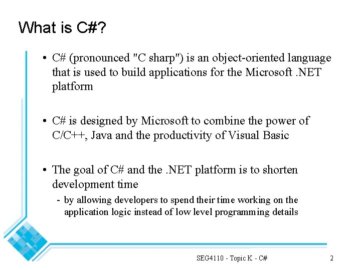 What is C#? • C# (pronounced "C sharp") is an object-oriented language that is