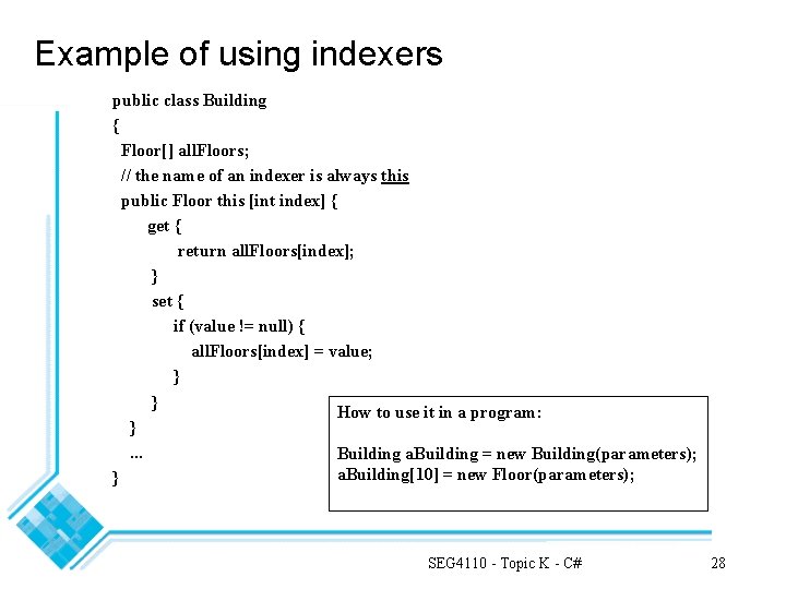 Example of using indexers public class Building { Floor[] all. Floors; // the name