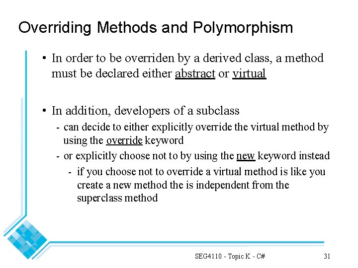 Overriding Methods and Polymorphism • In order to be overriden by a derived class,