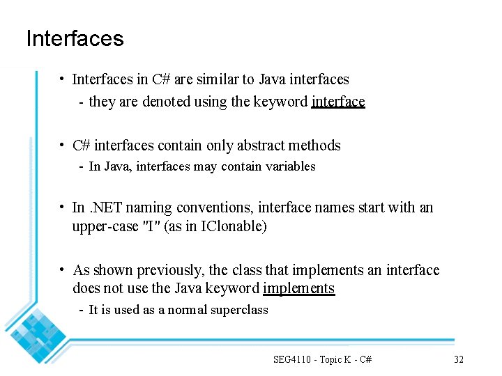 Interfaces • Interfaces in C# are similar to Java interfaces - they are denoted