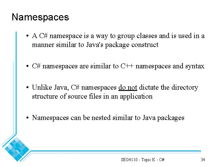 Namespaces • A C# namespace is a way to group classes and is used