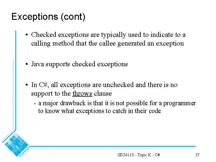 Exceptions (cont) • Checked exceptions are typically used to indicate to a calling method