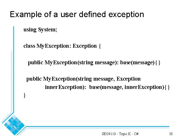 Example of a user defined exception using System; class My. Exception: Exception { public