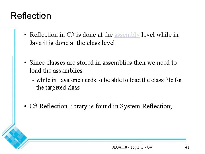 Reflection • Reflection in C# is done at the assembly level while in Java