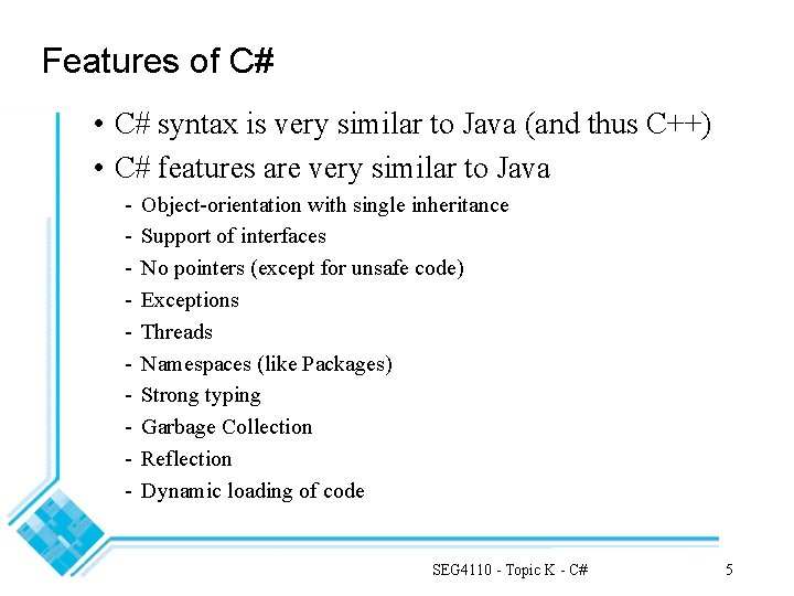 Features of C# • C# syntax is very similar to Java (and thus C++)