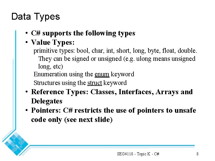 Data Types • C# supports the following types • Value Types: primitive types: bool,